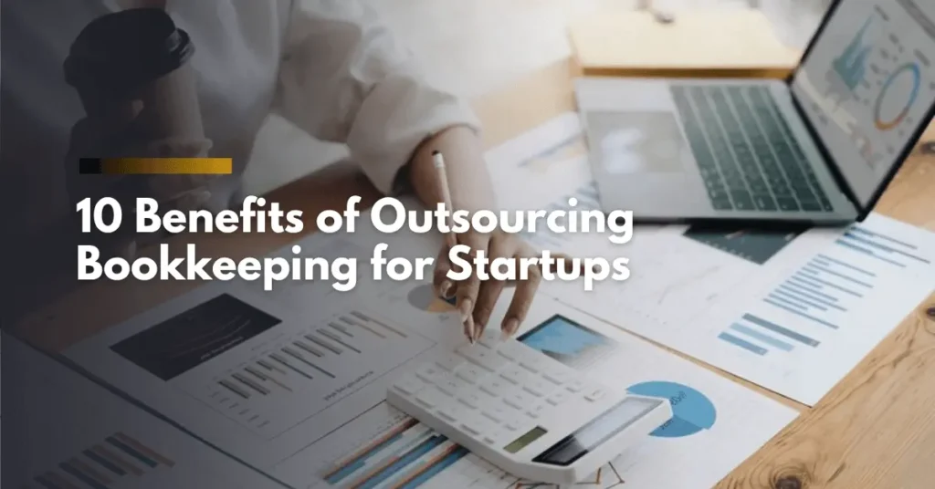 10 Benefits of Outsourcing Bookkeeping for Startups
