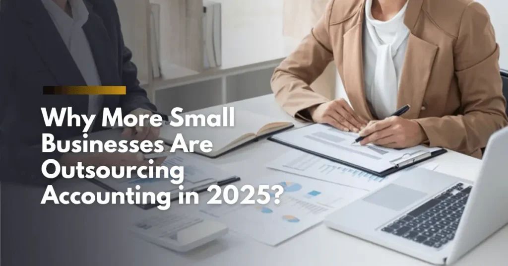 Why More Small Businesses Are Outsourcing Accounting in 2025
